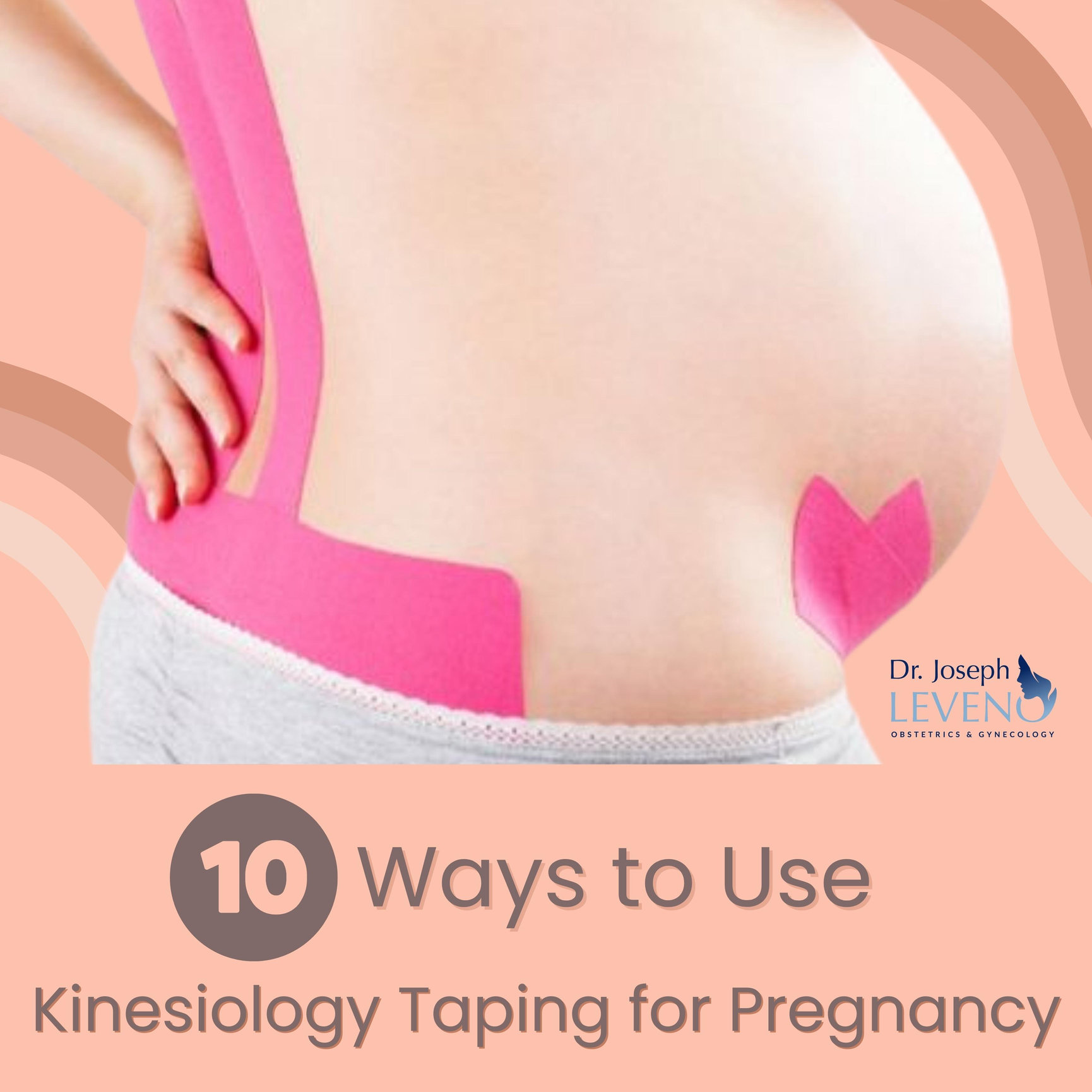 10 Ways to Use Kinesiology Taping (KT) for Pregnancy Dr. Joseph Leveno